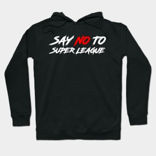 SAY NO TO SUPER LEAGUE Hoodie
